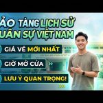 Giá vé Bảo tàng Lịch sử Quân sự Việt Nam, giờ mở cửa & lưu ý